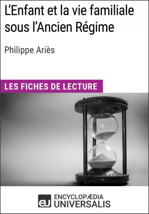 Cover of the book L'Enfant et la vie familiale sous l'Ancien Régime de Philippe Ariès by Encyclopaedia Universalis