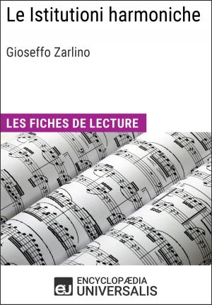 Cover of the book Le Istitutioni harmoniche de Gioseffo Zarlino by Encyclopaedia Universalis