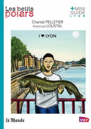Cover of the book I love Lyon by Marcus Malte