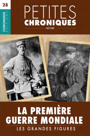 Cover of the book Petites Chroniques #28 : La Première Guerre Mondiale — Les grandes figures by Éditions Chronique