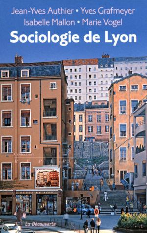 Cover of the book Sociologie de Lyon by Pierre BARRON, Anne BORY, Lucie TOURETTE, Sébastien CHAUVIN, Nicolas JOUNIN