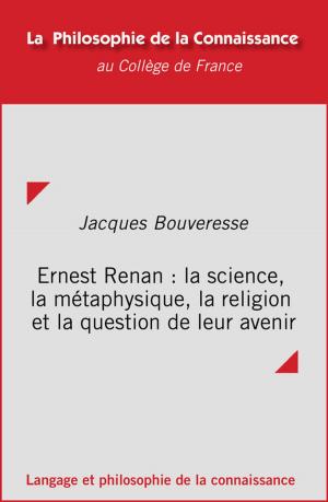 Cover of the book Ernest Renan : la science, la métaphysique, la religion et la question de leur avenir by Collectif