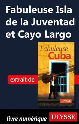 Cover of the book Fabuleuse Isla de la Juventad et Cayo Largo by Gabriel Anctil