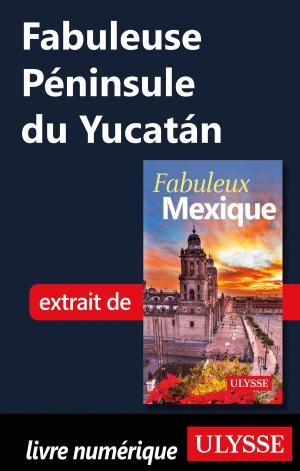Cover of the book Fabuleuse Péninsule du Yucatán by Marc Rigole