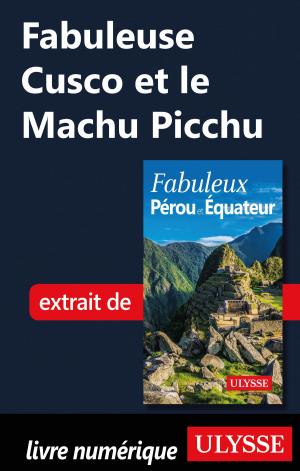 Cover of the book Fabuleuse Cusco et le Machu Picchu by Jean-François Bouchard