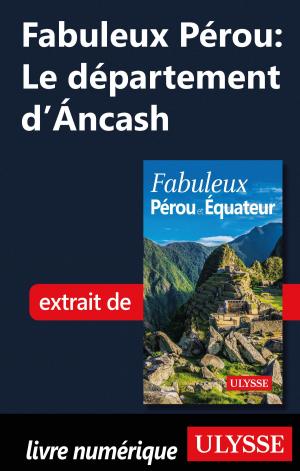 Cover of the book Fabuleux Pérou: Le département d'Áncash by Sarah Meublat
