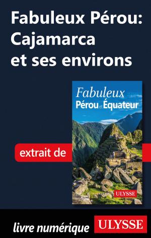 Cover of the book Fabuleux Pérou: Cajamarca et ses environs by Émilie Clavel