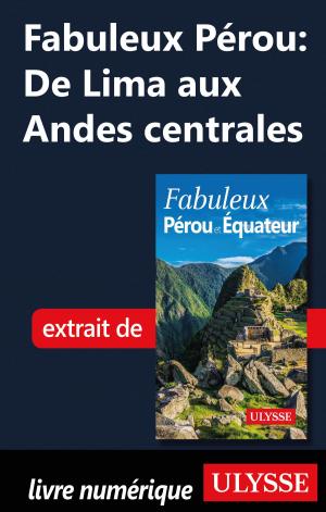 Cover of the book Fabuleux Pérou: De Lima aux Andes centrales by Tours Chanteclerc