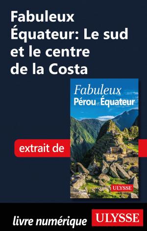 Cover of the book Fabuleux Équateur: Le sud et le centre de la Costa by Collectif Ulysse, Collectif