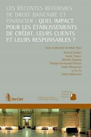 Cover of the book Les récentes réformes de droit bancaire et financier: quel impact pour les établissements de crédit, leurs clients et leurs responsables ? by 