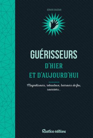 Cover of the book Guérisseurs d’hier et d’aujourd’hui by Laurent Bourgeois