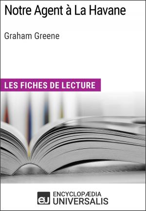 Cover of the book Notre Agent à La Havane de Graham Greene by Encyclopaedia Universalis
