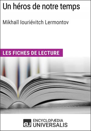 Cover of the book Un héros de notre temps de Mikhaïl Iouriévitch Lermontov by Encyclopaedia Universalis, Les Grands Articles