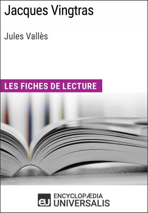 Cover of the book Jacques Vingtras de Jules Vallès by Encyclopaedia Universalis, Les Grands Articles