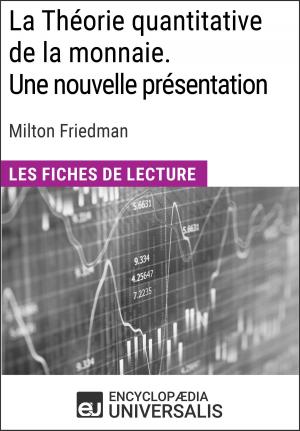 Cover of the book La Théorie quantitative de la monnaie. Une nouvelle présentation de Milton Friedman by Encyclopaedia Universalis, Les Grands Articles