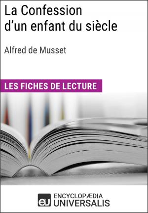 Cover of the book La Confession d'un enfant du siècle d'Alfred de Musset by Encyclopaedia Universalis, Les Grands Articles