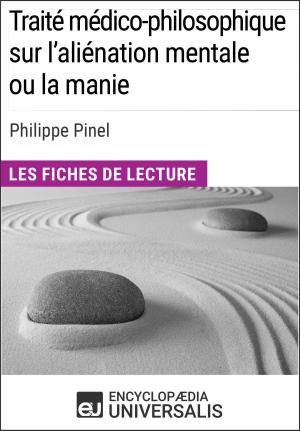 Cover of the book Traité médico-philosophique sur l'aliénation mentale ou la manie de Philippe Pinel by Encyclopaedia Universalis, Les Grands Articles