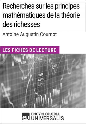Cover of the book Recherches sur les principes mathématiques de la théorie des richesses d'Antoine Augustin Cournot by Encyclopaedia Universalis