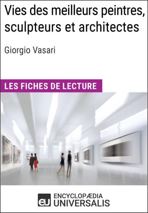 Cover of the book Vies des meilleurs peintres, sculpteurs et architectes de Giorgio Vasari by Encyclopaedia Universalis, Les Grands Articles