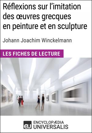 Cover of the book Réflexions sur l'imitation des oeuvres grecques en peinture et en sculpture de Johann Joachim Winckelmann by Encyclopaedia Universalis