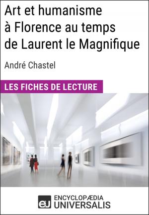 Cover of the book Art et humanisme à Florence au temps de Laurent le Magnifique d'André Chastel by Encyclopaedia Universalis