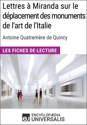 Cover of the book Lettres à Miranda sur le déplacement des monuments de l'art de l'Italie de Quatremère de Quincy by Encyclopaedia Universalis