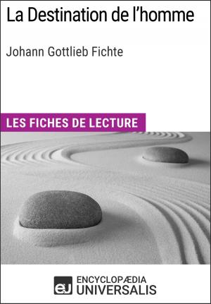 Cover of the book La Destination de l'homme de Johann Gottlieb Fichte by Encyclopaedia Universalis