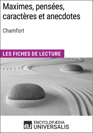 Cover of the book Maximes, pensées, caractères et anecdotes de Chamfort by Encyclopaedia Universalis, Les Grands Articles