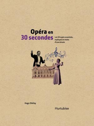 Cover of the book Opéra en 30 secondes by Marie-Renée Lavoie
