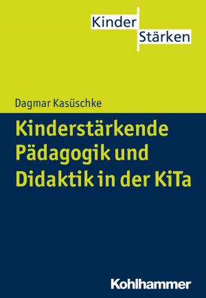 Cover of the book Kinderstärkende Pädagogik und Didaktik in der KiTa by Birgit Werner, Traugott Böttinger, Stephan Ellinger