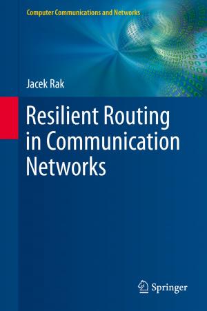 Cover of the book Resilient Routing in Communication Networks by Adam Marszk, Ewa Lechman, Yasuyuki Kato
