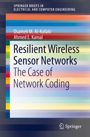 Cover of the book Resilient Wireless Sensor Networks by Andrzej Witkowski, Andrzej Rusin, Mirosław Majkut, Sebastian Rulik, Katarzyna Stolecka