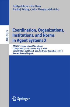 Cover of the book Coordination, Organizations, Institutions, and Norms in Agent Systems X by Lucy Neville
