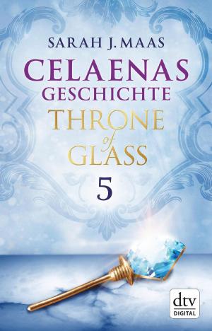 Cover of the book Celaenas Geschichte 5 Ein Throne of Glass eBook by Antje Szillat
