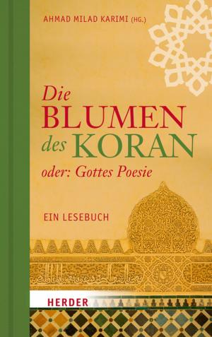 Cover of the book Die Blumen des Koran oder: Gottes Poesie by Ludger Pesch, Daniela Kobelt Neuhaus