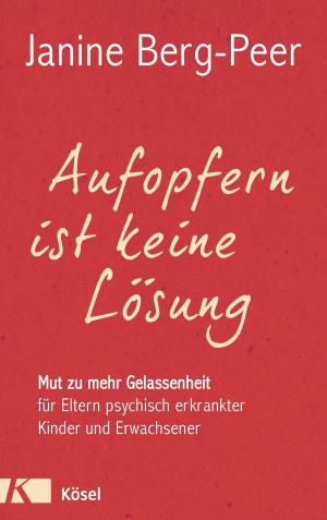 Cover of the book Aufopfern ist keine Lösung by Stephanie Schneider