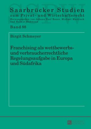 Cover of the book Franchising als wettbewerbs- und verbraucherrechtliche Regelungsaufgabe in Europa und Suedafrika by 