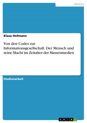 Cover of the book Von den Codes zur Informationsgesellschaft. Der Mensch und seine Macht im Zeitalter der Massenmedien by Yannick Lowin