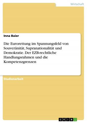Cover of the book Die Eurorettung im Spannungsfeld von Souveränität, Supranationalität und Demokratie. Der EZB-rechtliche Handlungsrahmen und die Kompetenzgrenzen by Rike Pätzold