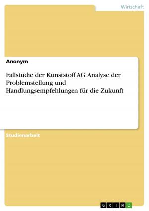 Cover of the book Fallstudie der Kunststoff AG. Analyse der Problemstellung und Handlungsempfehlungen für die Zukunft by Andreas Feld