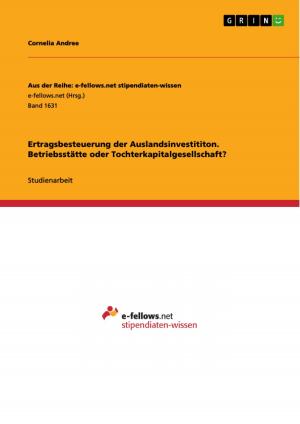 Cover of the book Ertragsbesteuerung der Auslandsinvestititon. Betriebsstätte oder Tochterkapitalgesellschaft? by Marcus Lüpke