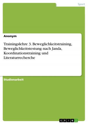 Cover of the book Trainingslehre 3. Beweglichkeitstraining, Beweglichkeitstestung nach Janda, Koordinationstraining und Literaturrecherche by Nicola König