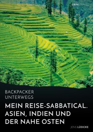 Cover of Backpacker unterwegs: Mein Reise-Sabbatical. Asien, Indien und der Nahe Osten