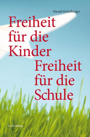 Cover of the book Freiheit für die Kinder - Freiheit für die Schule by Heinz Sichrovsky