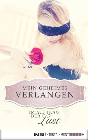 Cover of the book Im Auftrag der Lust - Mein geheimes Verlangen by Michael Marcus Thurner