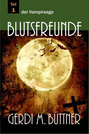 Cover of the book Blutsfreunde by Björn Lampmann, Florian Wolf, Heinz Gsottberger