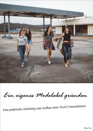 Cover of the book Ein eigenes Modelabel gründen by Michael Bardon