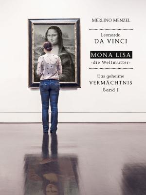 Cover of the book Leonardo da Vinci – Mona Lisa – die Weltmutter by Gloria Hole