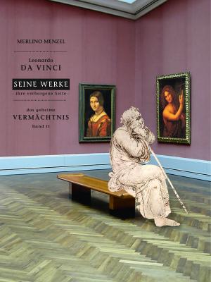 Cover of the book Leonardo da Vinci - Seine Werke - Ihre verborgene Seite by Elke Selke
