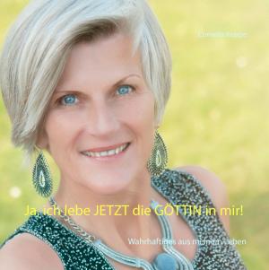 Cover of the book Ja, ich lebe jetzt die Göttin in mir! by Anahid Klotz